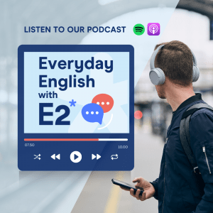 If you love podcasts, you can't miss Everyday English with E2. There's a new episode every week!